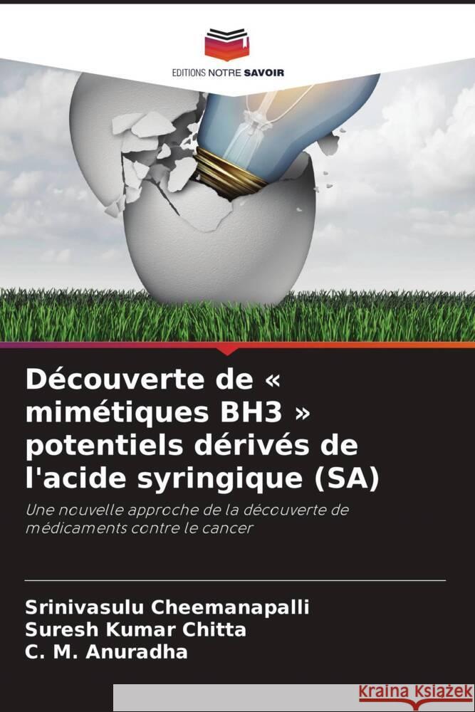 Découverte de « mimétiques BH3 » potentiels dérivés de l'acide syringique (SA) Cheemanapalli, Srinivasulu, Kumar Chitta, Suresh, Anuradha, C. M. 9786202092500 Editions Notre Savoir - książka