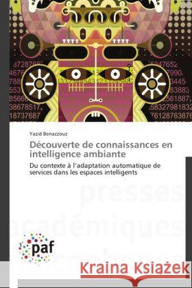 Découverte de connaissances en intelligence ambiante : Du contexte à l adaptation automatique de services dans les espaces intelligents Benazzouz, Yazid 9783838188218 Presses Académiques Francophones - książka