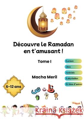 D?couvre le Ramadan en t'amusant: Tome 1 Macha Meril 9782322613984 Bod - Books on Demand - książka