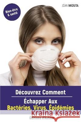 Découvrez Comment Echapper Aux Bactéries, Virus, Epidémies Nkouta, Jean 9782956457398 Jean Nkouta - książka