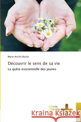 Découvrir le sens de sa vie Durliat, Marie-Ancilla 9786137376591 Ditions Croix Du Salut - książka