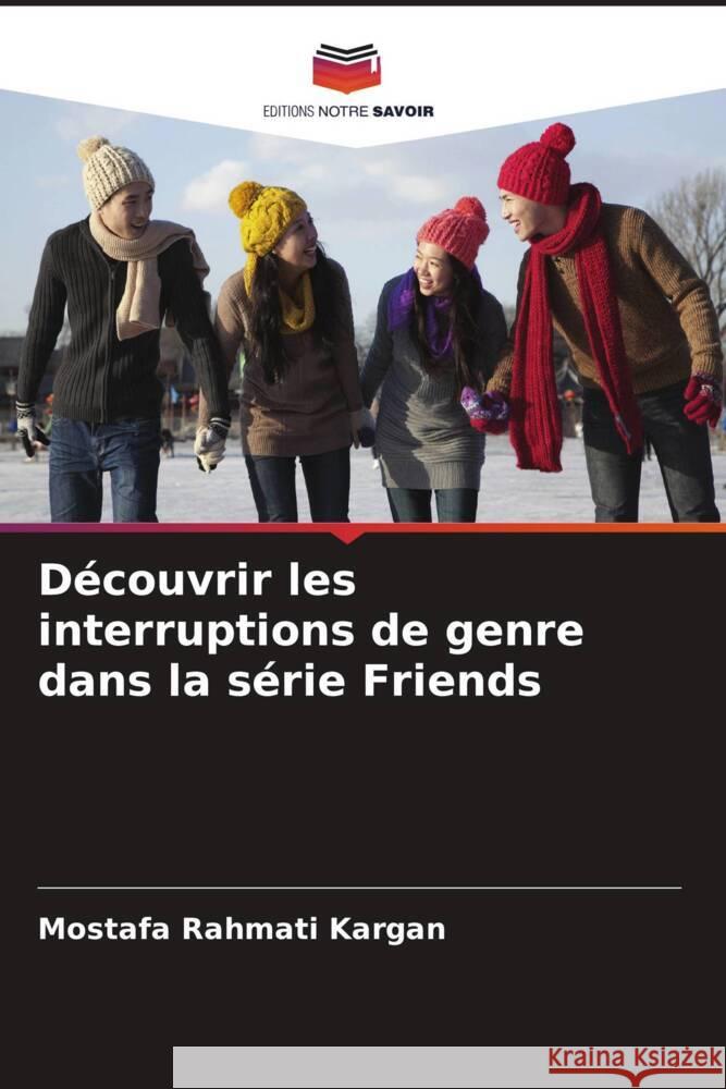 D?couvrir les interruptions de genre dans la s?rie Friends Mostafa Rahmat 9786207341436 Editions Notre Savoir - książka