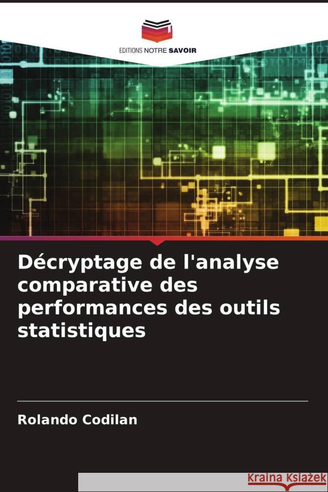 Décryptage de l'analyse comparative des performances des outils statistiques Codilan, Rolando 9786204622255 Editions Notre Savoir - książka