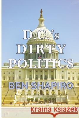 D.C.'s Dirty Politics Ben Shapiro 9781945630934 Creators Publishing - książka