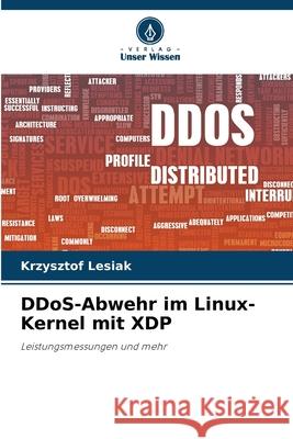 DDoS-Abwehr im Linux-Kernel mit XDP Lesiak, Krzysztof 9786208829506 Verlag Unser Wissen - książka
