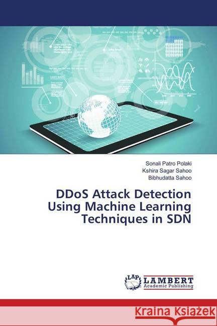 DDoS Attack Detection Using Machine Learning Techniques in SDN Patro Polaki, Sonali; Sahoo, Kshira Sagar; Sahoo, Bibhudatta 9783659956706 LAP Lambert Academic Publishing - książka