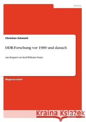 DDR-Forschung vor 1989 und danach: Am Beispiel von Karl Wilhelm Fricke Schmehl, Christian 9783956367304 Diplom.de - książka