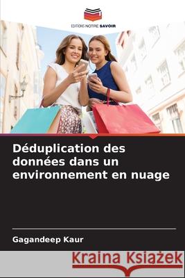 Déduplication des données dans un environnement en nuage Gagandeep Kaur 9786204105123 Editions Notre Savoir - książka