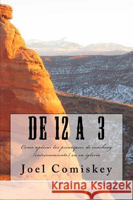 De 12 A 3: Como aplicar los principios de coaching (entrenamiento) en su iglesia Comiskey, Joel 9781935789659 CCS Publishing - książka