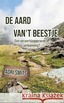 De aard van\'t beestje: Een verwerkingsproces of ontkenning? Adri Smits 9783991318972 Novum Pro - książka