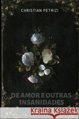 De Amor e Outras Insanidades Christian Petrizi 9781082076695 Independently Published - książka