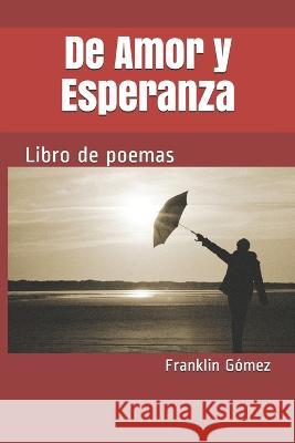 De Amor y Esperanza: Libro de poemas Franklin Gómez 9781520915388 Independently Published - książka