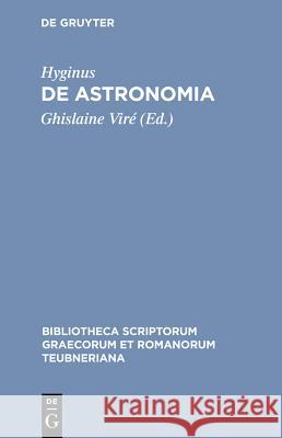 De Astronomia Hyginus, Ghislaine Vire 9783598714382 The University of Michigan Press - książka