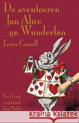 De aventoeren fan Alice yn Wûnderlân: Alice's Adventures in Wonderland in West Frisian Lewis Carroll, Tiny Mulder, John Tenniel 9781782012955 Evertype - książka