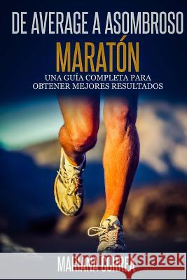 De Average A Asombroso Maraton: Una guia completa para obtener mejores resultados Correa, Mariana 9781502548665 Createspace - książka