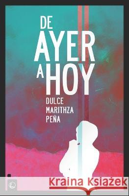 De ayer a hoy Dulce Marithza Peña 9798356056840 Independently Published - książka