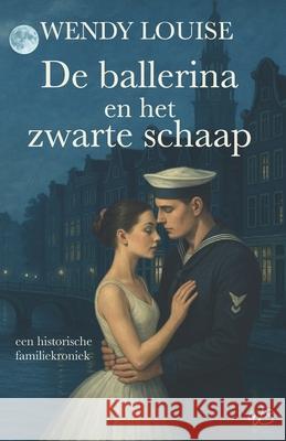 De ballerina en het zwarte schaap: een historische familiekroniek Wendy Louise 9789083123271 Uitgeverij WB - książka