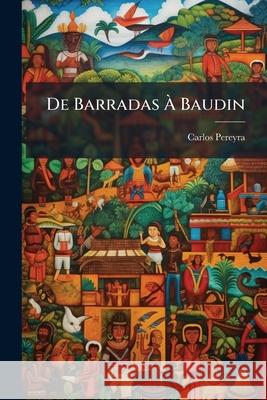 De Barradas À Baudin: Un Libro De Polemica Historial Pereyra, Carlos 9781144205674  - książka