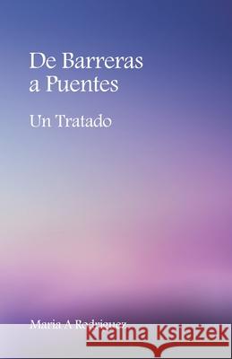 De Barreras a Puentes: Un Tratado Maria A. Rodriguez 9781953315120 Bmctalks Press - książka