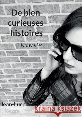 De bien curieuses histoires Jean-Luc Rogge 9782322455133 Books on Demand - książka