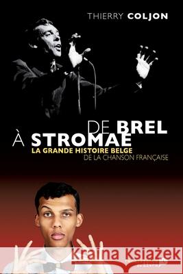 De Brel ? Stromae: La grande histoire belge de la chanson fran?aise Thierry Coljon 9782507052102 La Renaissance Du Livre - książka