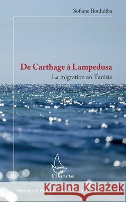 De Carthage à Lampedusa: La migration en Tunisie Bouhdiba, Sofiane 9782343207490 Editions L'Harmattan - książka