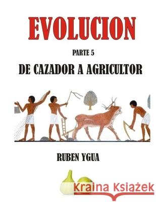 de Cazador a Agricultor: Evolucion Ruben Ygua 9781689099585 Independently Published - książka