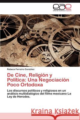 de Cine, Religion y Politica: Una Negociacion Poco Ortodoxa Ferreiro Gonz Lez, Rebeca 9783659007415 Editorial Acad Mica Espa Ola - książka