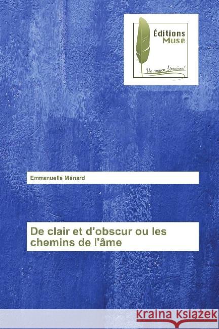 De clair et d'obscur ou les chemins de l'âme Ménard, Emmanuelle 9786202290487 Editions Muse - książka