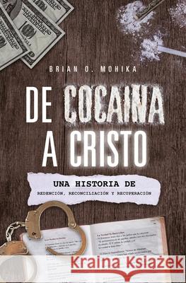 De Cocaína A Cristo (Spanish Edition): Una Historia De Redención, Reconciliación, Y Recuperación Bonifacio, Dinorah 9781585020713 Kingdom Prints - książka