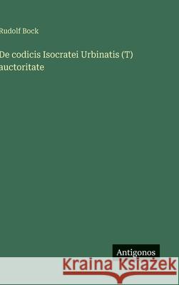 De codicis Isocratei Urbinatis (T) auctoritate Rudolf Bock 9783388793733 Antigonos Verlag - książka