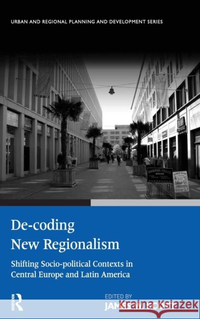 De-coding New Regionalism: Shifting Socio-political Contexts in Central Europe and Latin America Scott, James W. 9780754670988 Ashgate Publishing Limited - książka