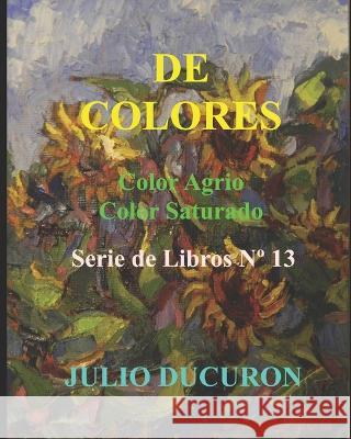 de Colores: Color Agrio. Color Saturado. Serie de Libros N Degrees 13 Julio Ducuron   9781091784222 Independently Published - książka