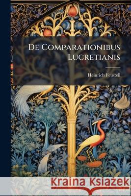 De Comparationibus Lucretianis Feustell, Heinrich 9781144384768  - książka