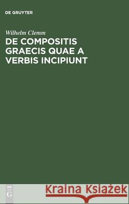 De compositis Graecis quae a verbis incipiunt Wilhelm Clemm 9783111287706 De Gruyter - książka