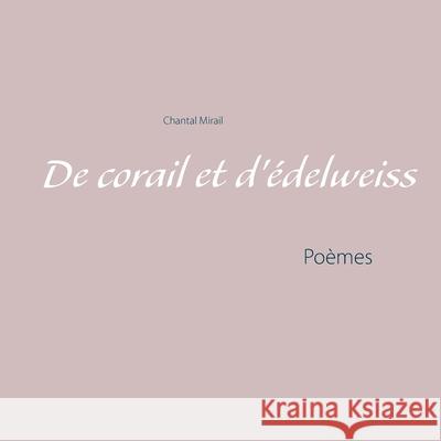 De corail et d'édelweiss: Poèmes Chantal Mirail 9782322181421 Books on Demand - książka