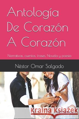 De Corazón A Corazón: Narrativas, cuentos, frases, Novela y poesía Salgado, Néstor Omar 9798267906890 Independently Published - książka
