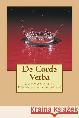De Corde Verba: Common sense haiku in 5-7-5 beats Armstrong, William 9780692299982 Saint Invictus Press - książka