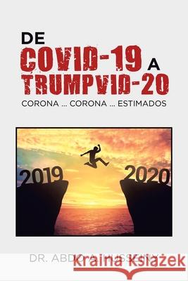 De Covid-19 a Trumpvid-20: Corona . . . Corona . . . Estimados Dr Abdo A Husseiny 9781664130401 Xlibris Us - książka