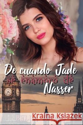 De Cuando Jade Se Enamoró de Nasser Hayes, Bella 9781791678975 Independently Published - książka