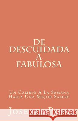 De Descuidada a Fabulosa: Un Cambio A La Semana Hacia Una Mejor Salud! Puig, Josette 9781477617212 Createspace - książka