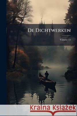 De Dichtwerken, Volume 15 Anonymous 9781145118805  - książka