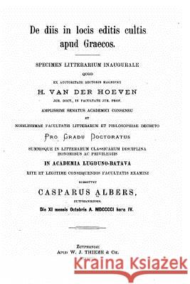 De diis in locis editis cultis apud Graecos Albers, Caspar 9781519704160 Createspace Independent Publishing Platform - książka