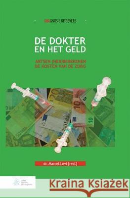 de Dokter En Het Geld: Artsen (Her) Berekenen de Kosten Van de Zorg Marcel Levi 9789036820554 Bohn Stafleu Van Loghum - książka