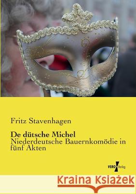 De dütsche Michel: Niederdeutsche Bauernkomödie in fünf Akten Fritz Stavenhagen 9783737202466 Vero Verlag - książka