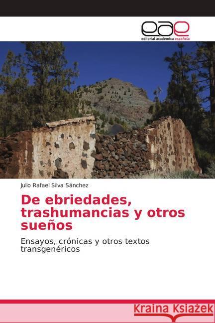 De ebriedades, trashumancias y otros sueños : Ensayos, crónicas y otros textos transgenéricos Silva Sánchez, Julio Rafael 9786202146517 Editorial Académica Española - książka