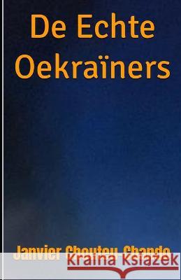 De Echte Oekrainers Janvier T Chando Janvier Chouteu-Chando  9798393827403 Independently Published - książka