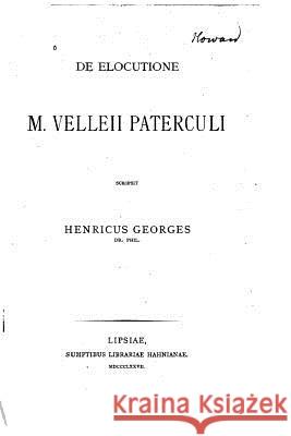 De Elocutione M. Velleii Paterculi Georges, Heinrich 9781535158046 Createspace Independent Publishing Platform - książka