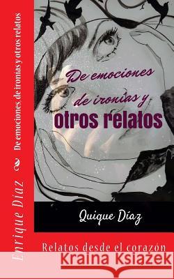 De emociones, de ironias y otros relatos Vazquez, Enrique Diaz 9781515339762 Createspace - książka