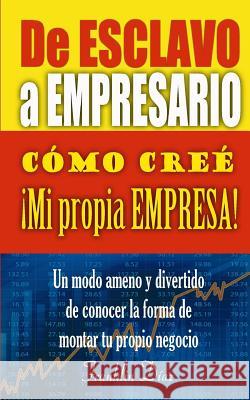 De ESCLAVO a EMPRESARIO: Cómo creé mi propia empresa Díaz Lárez, Franklin Alberto 9781974572168 Createspace Independent Publishing Platform - książka